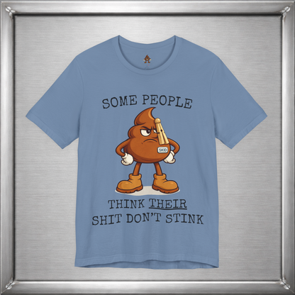 Some People Think Their Shit Don’t Stink – Funny Skid Sarcasm Shirt