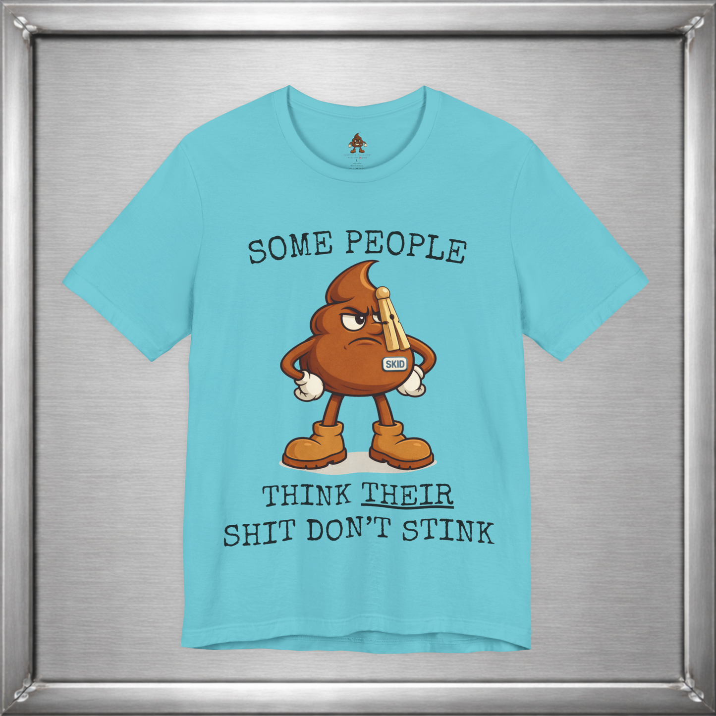 Some People Think Their Shit Don’t Stink – Funny Skid Sarcasm Shirt