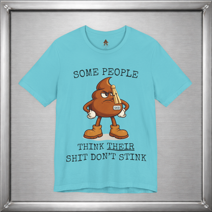 Some People Think Their Shit Don’t Stink – Funny Skid Sarcasm Shirt