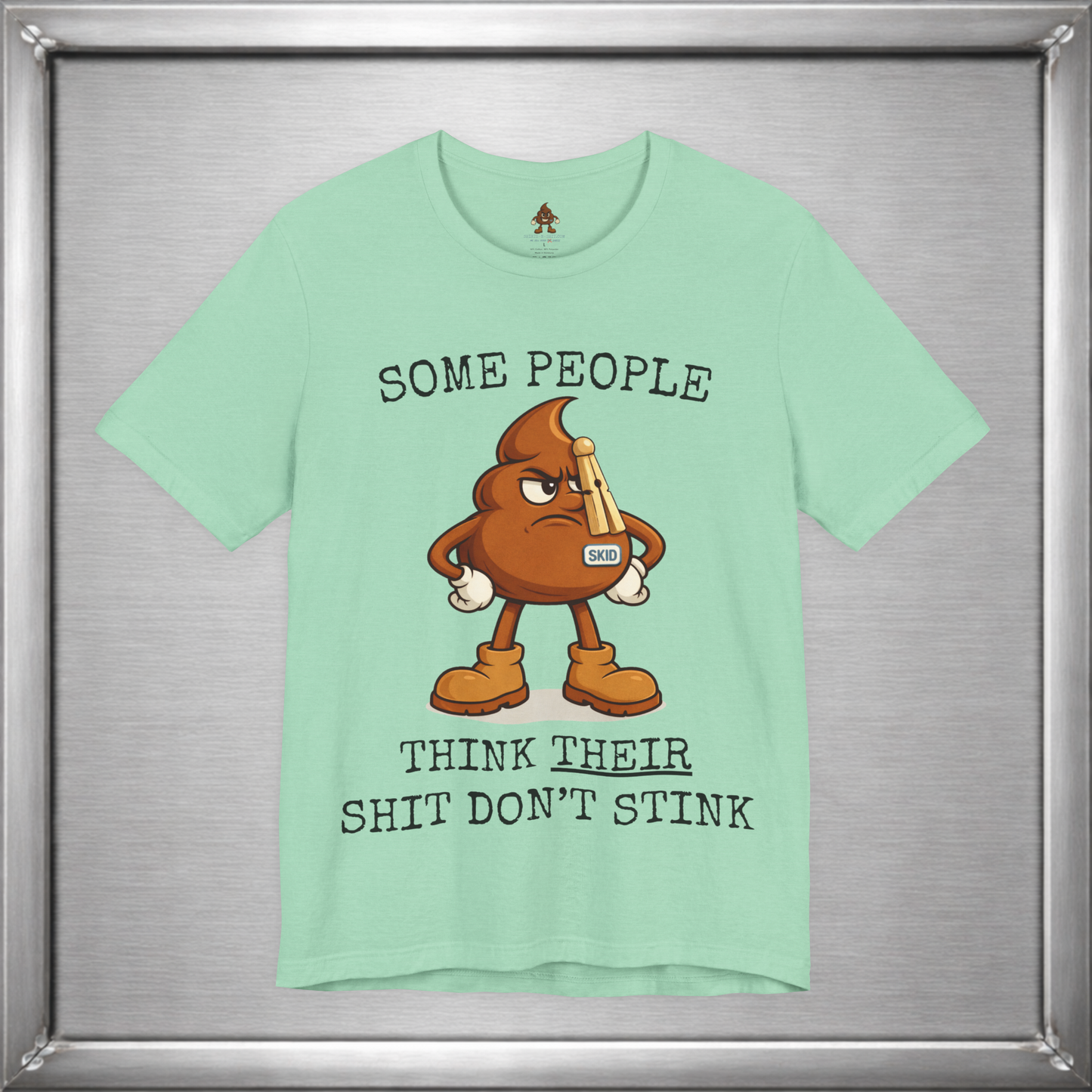 Some People Think Their Shit Don’t Stink – Funny Skid Sarcasm Shirt
