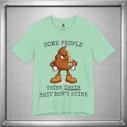 Some People Think Their Shit Don’t Stink – Funny Skid Sarcasm Shirt