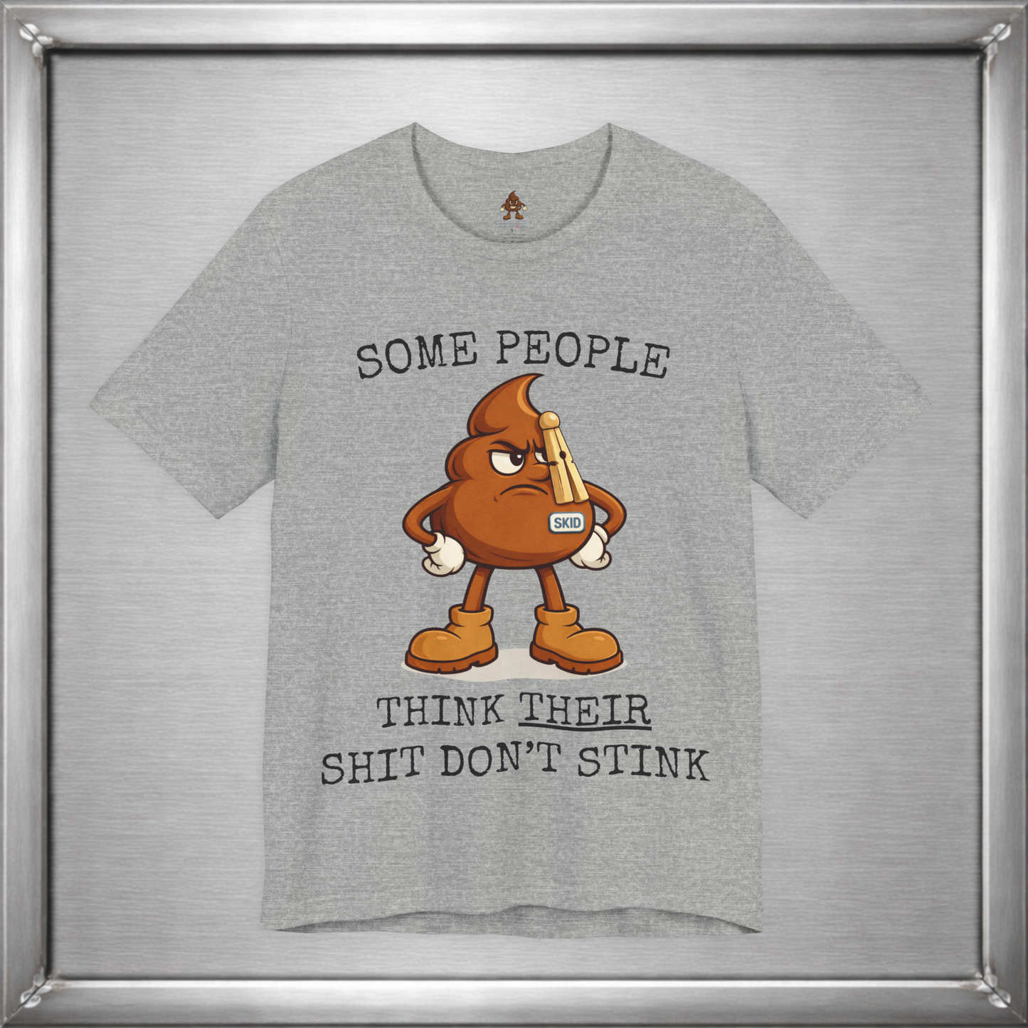 Some People Think Their Shit Don’t Stink – Funny Skid Sarcasm Shirt