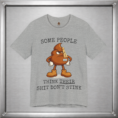 Some People Think Their Shit Don’t Stink – Funny Skid Sarcasm Shirt