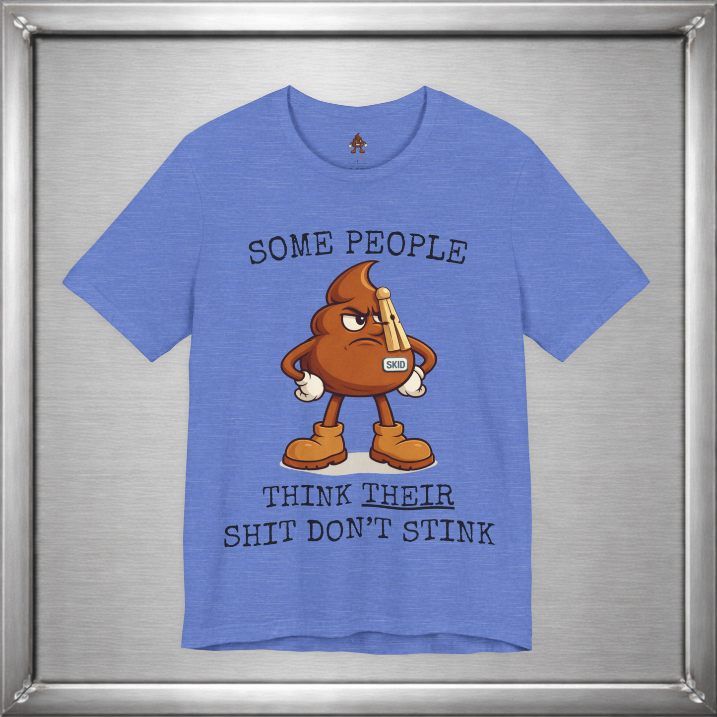 Some People Think Their Shit Don’t Stink – Funny Skid Sarcasm Shirt