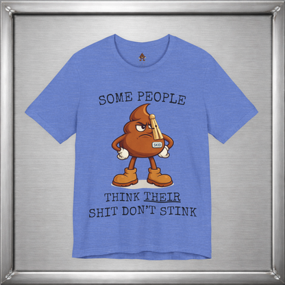 Some People Think Their Shit Don’t Stink – Funny Skid Sarcasm Shirt