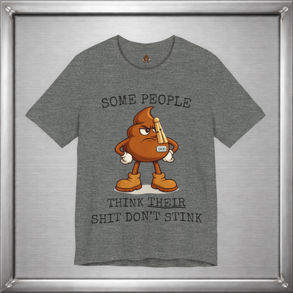 Some People Think Their Shit Don’t Stink – Funny Skid Sarcasm Shirt