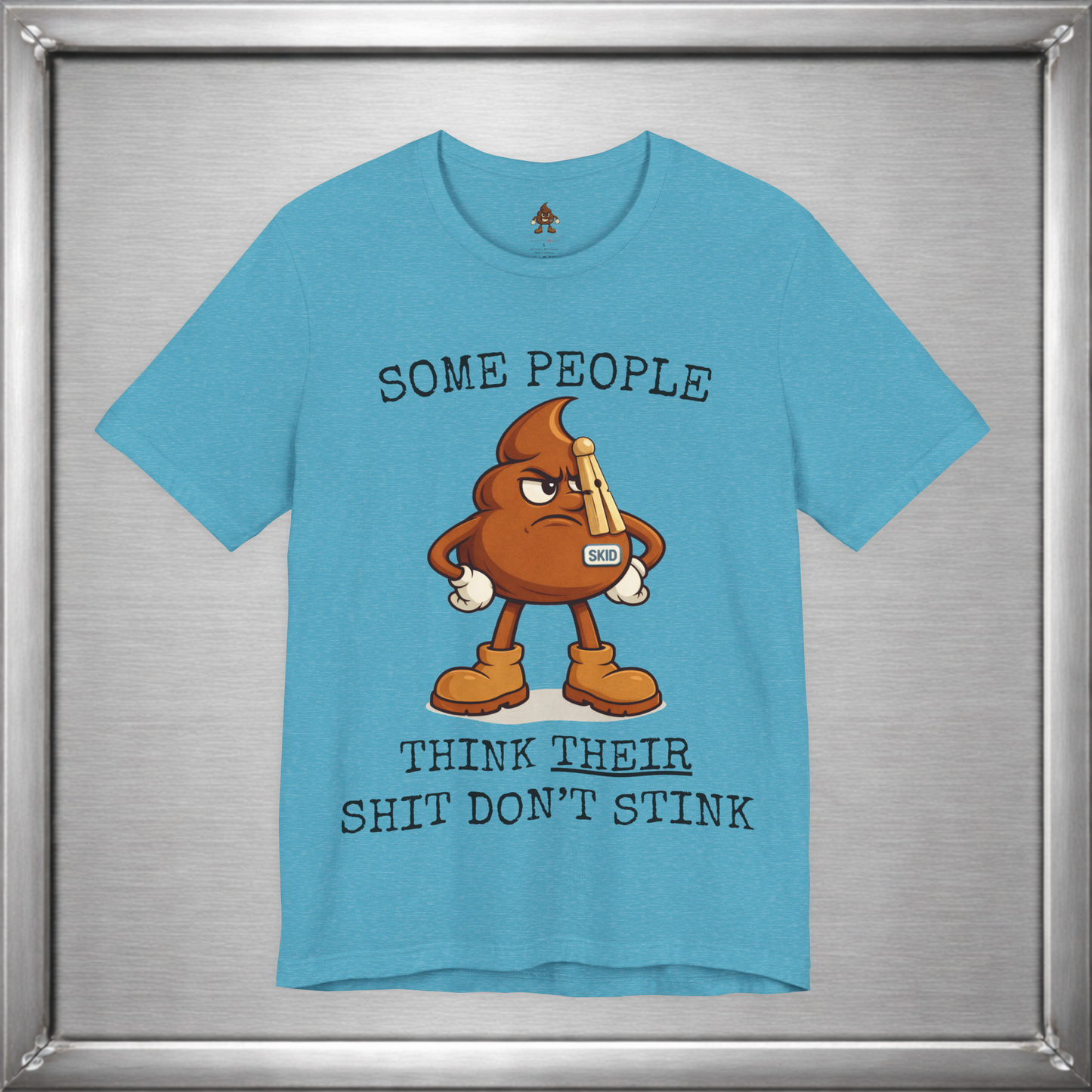 Some People Think Their Shit Don’t Stink – Funny Skid Sarcasm Shirt