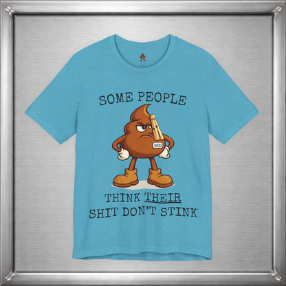 Some People Think Their Shit Don’t Stink – Funny Skid Sarcasm Shirt