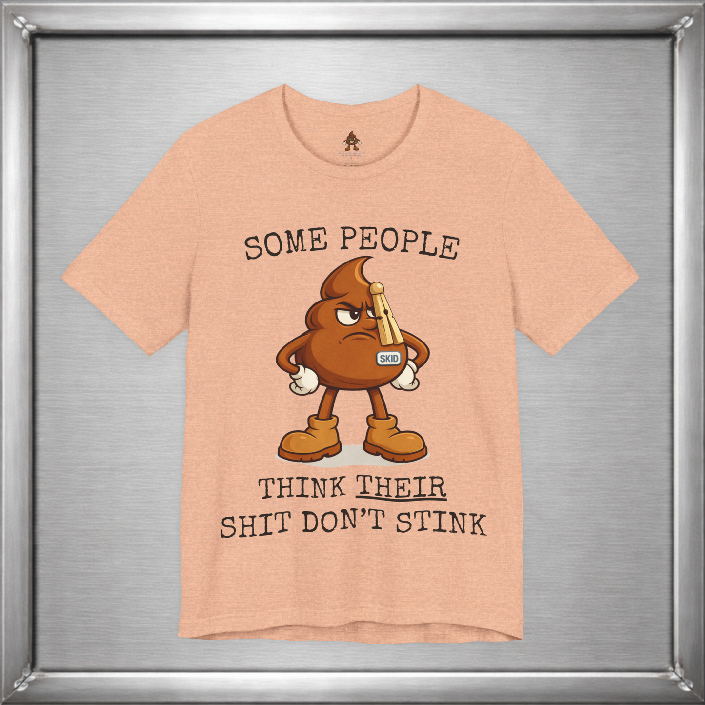 Some People Think Their Shit Don’t Stink – Funny Skid Sarcasm Shirt