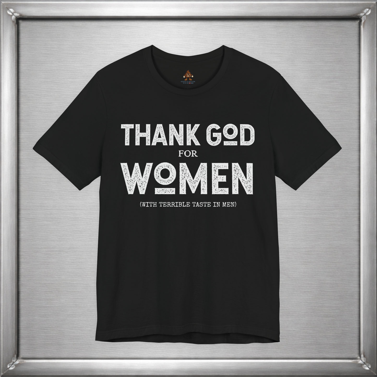 Thank God for Women (With Terrible Taste in Men) – Funny Sarcastic Shirt