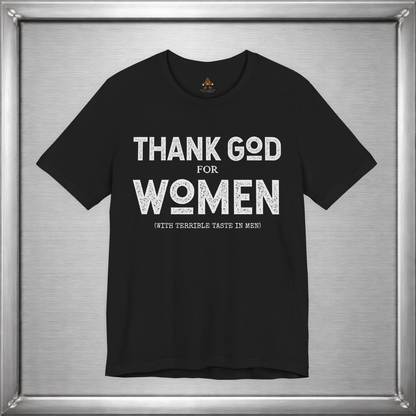 Thank God for Women (With Terrible Taste in Men) – Funny Sarcastic Shirt