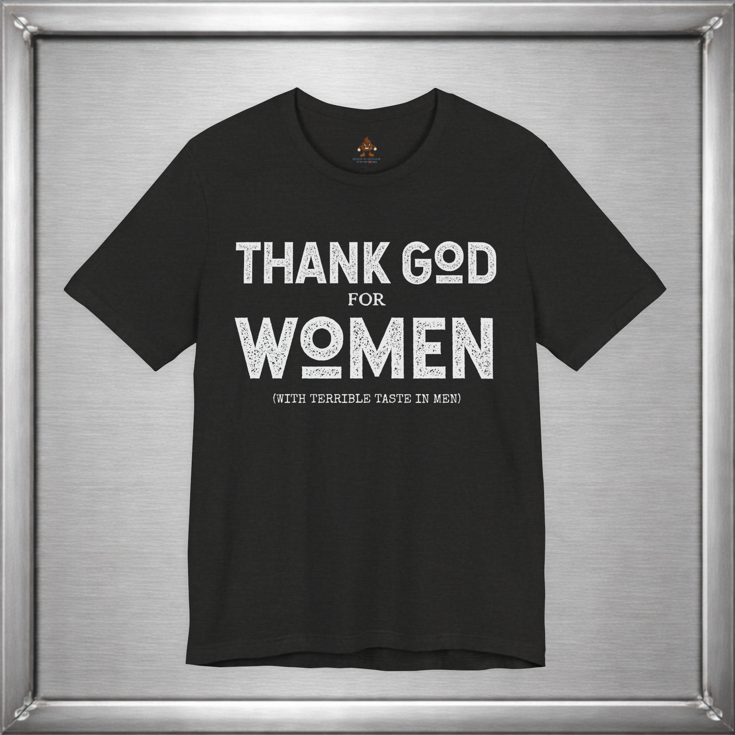 Thank God for Women (With Terrible Taste in Men) – Funny Sarcastic Shirt