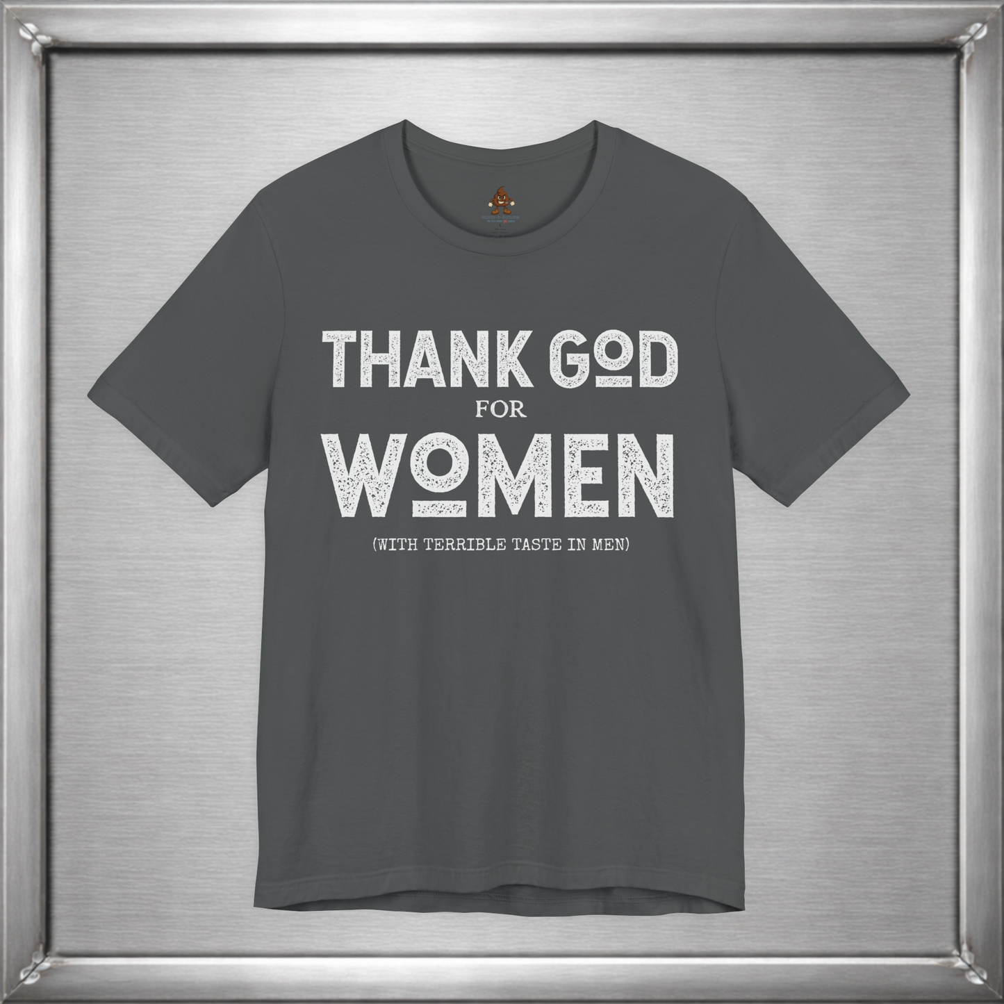 Thank God for Women (With Terrible Taste in Men) – Funny Sarcastic Shirt