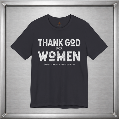 Thank God for Women (With Terrible Taste in Men) – Funny Sarcastic Shirt