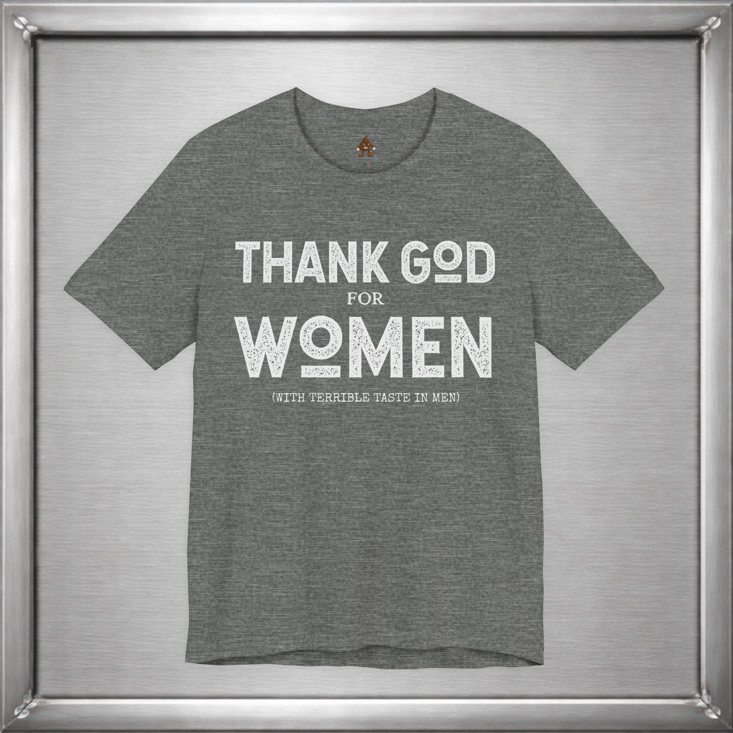 Thank God for Women (With Terrible Taste in Men) – Funny Sarcastic Shirt