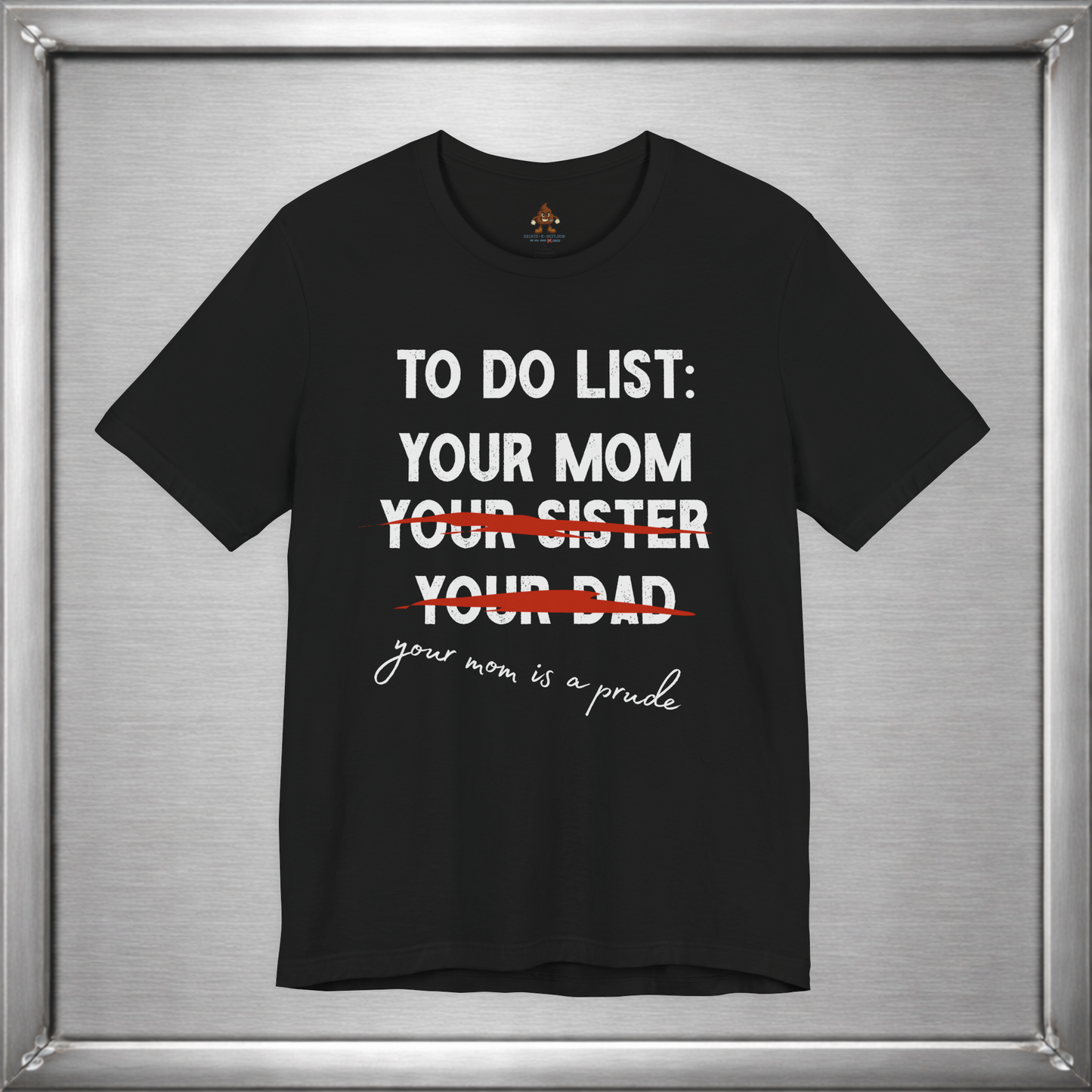 To Do List: Your Mom Is A Prude Funny Offensive T-Shirt