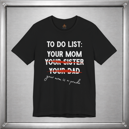 To Do List: Your Mom Is A Prude Funny Offensive T-Shirt