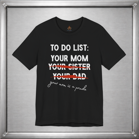 To Do List: Your Mom Is A Prude Funny Offensive T-Shirt