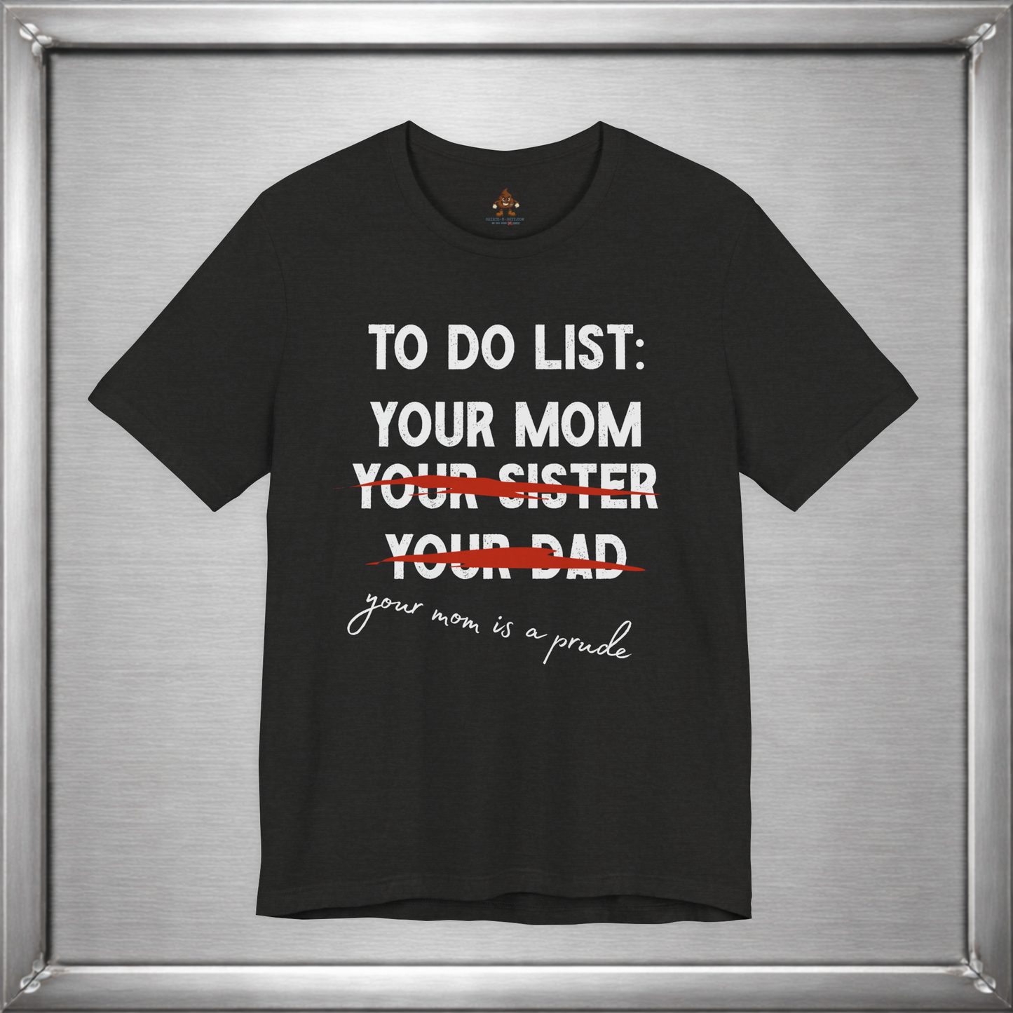 To Do List: Your Mom Is A Prude Funny Offensive T-Shirt