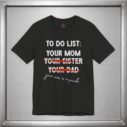To Do List: Your Mom Is A Prude Funny Offensive T-Shirt