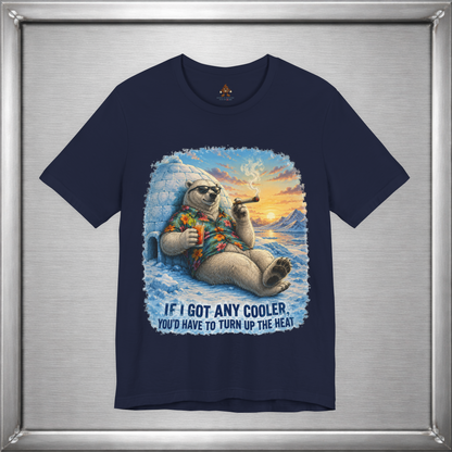 If I Got Any Cooler You’d Have To Turn Up The Heat Polar Bear Shirt