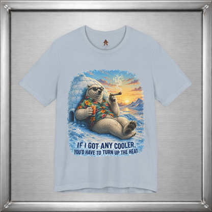 If I Got Any Cooler You’d Have To Turn Up The Heat Polar Bear Shirt