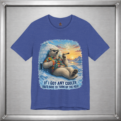 If I Got Any Cooler You’d Have To Turn Up The Heat Polar Bear Shirt