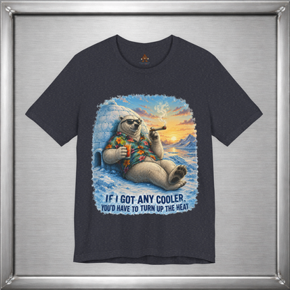 If I Got Any Cooler You’d Have To Turn Up The Heat Polar Bear Shirt