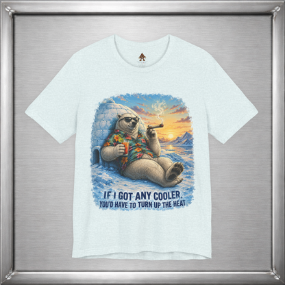 If I Got Any Cooler You’d Have To Turn Up The Heat Polar Bear Shirt