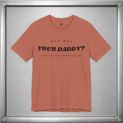 Who Was Your Daddy? Funny Dark Humor T-Shirt