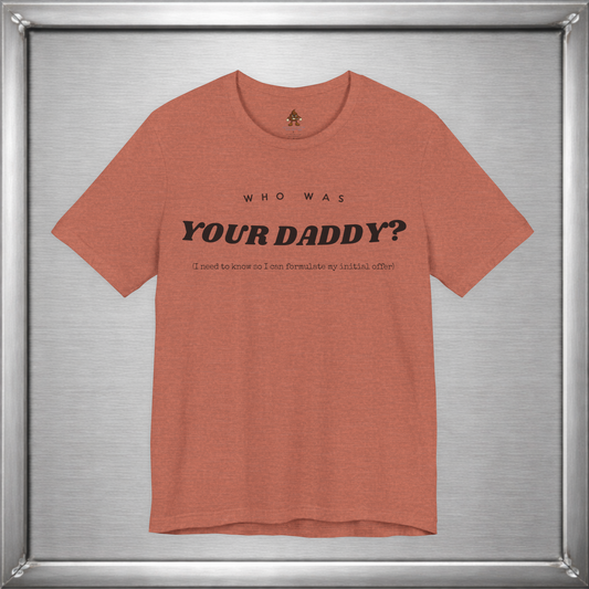 Who Was Your Daddy? Funny Dark Humor T-Shirt