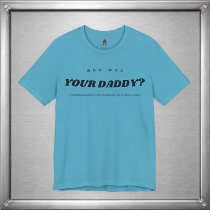 Who Was Your Daddy? Funny Dark Humor T-Shirt