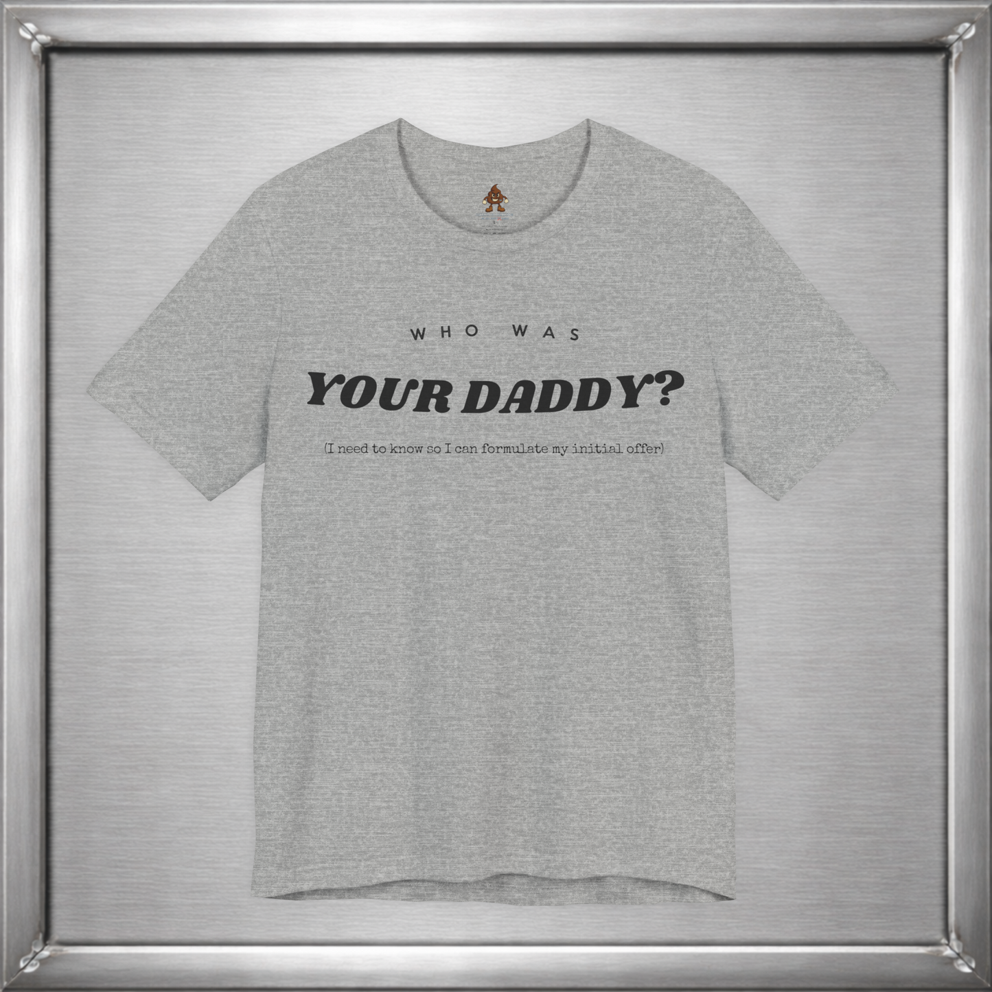 Who Was Your Daddy? Funny Dark Humor T-Shirt
