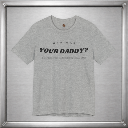 Who Was Your Daddy? Funny Dark Humor T-Shirt