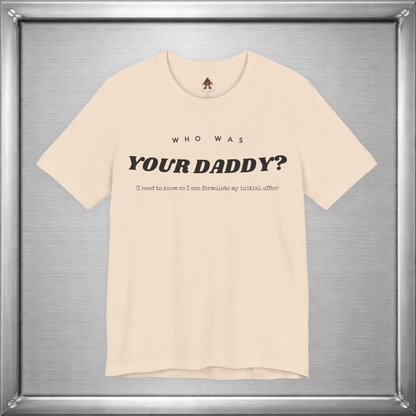 Who Was Your Daddy? Funny Dark Humor T-Shirt