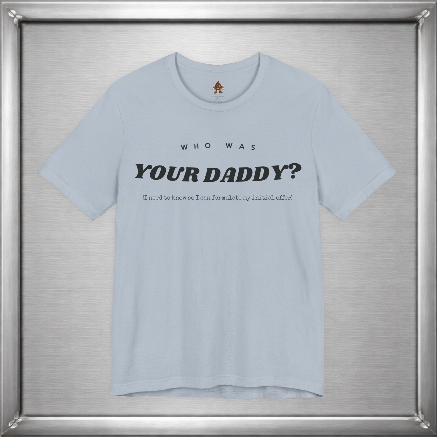 Who Was Your Daddy? Funny Dark Humor T-Shirt
