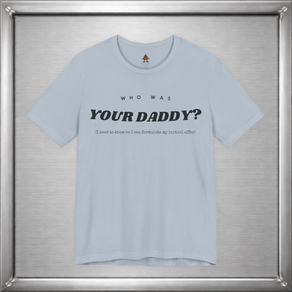 Who Was Your Daddy? Funny Dark Humor T-Shirt