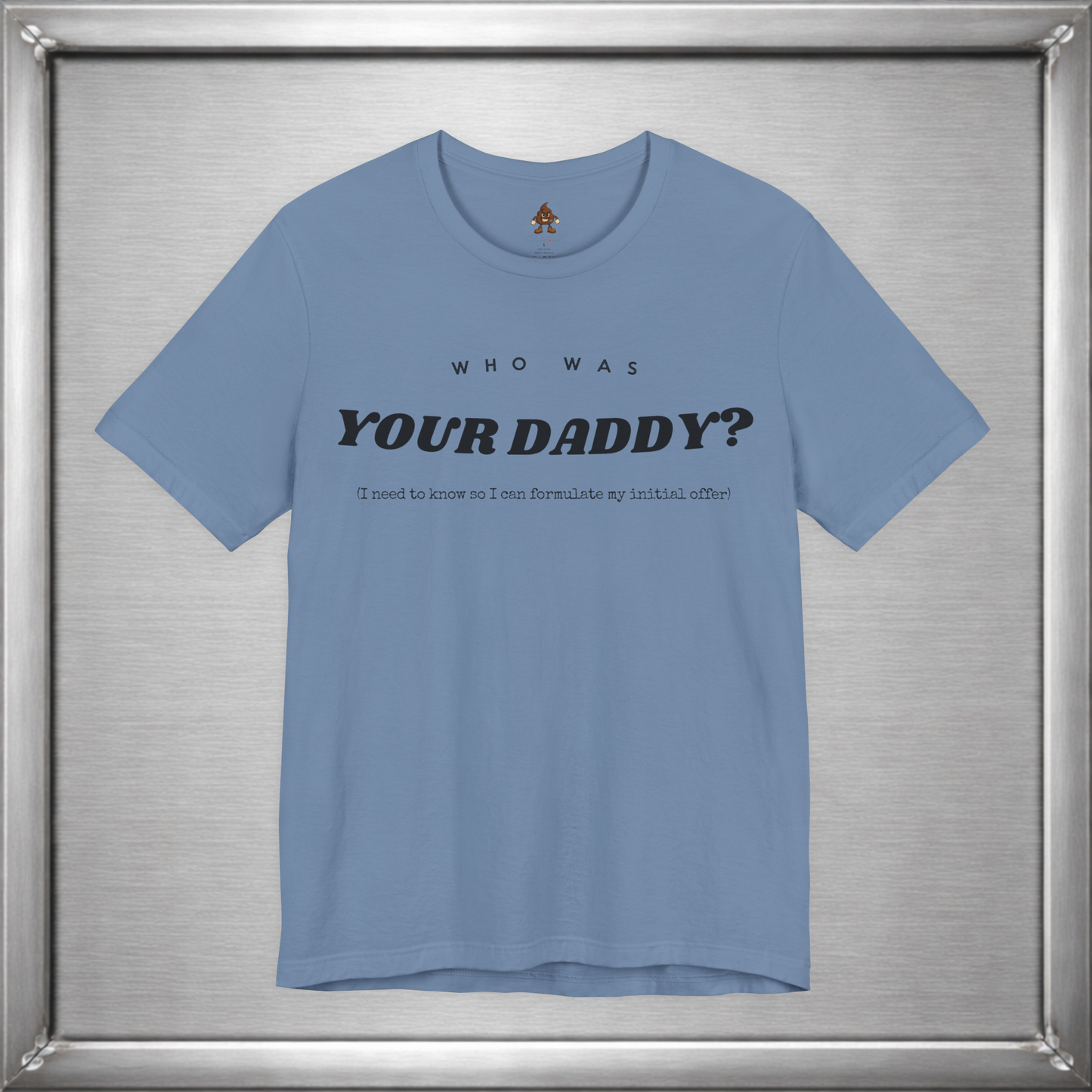 Who Was Your Daddy? Funny Dark Humor T-Shirt