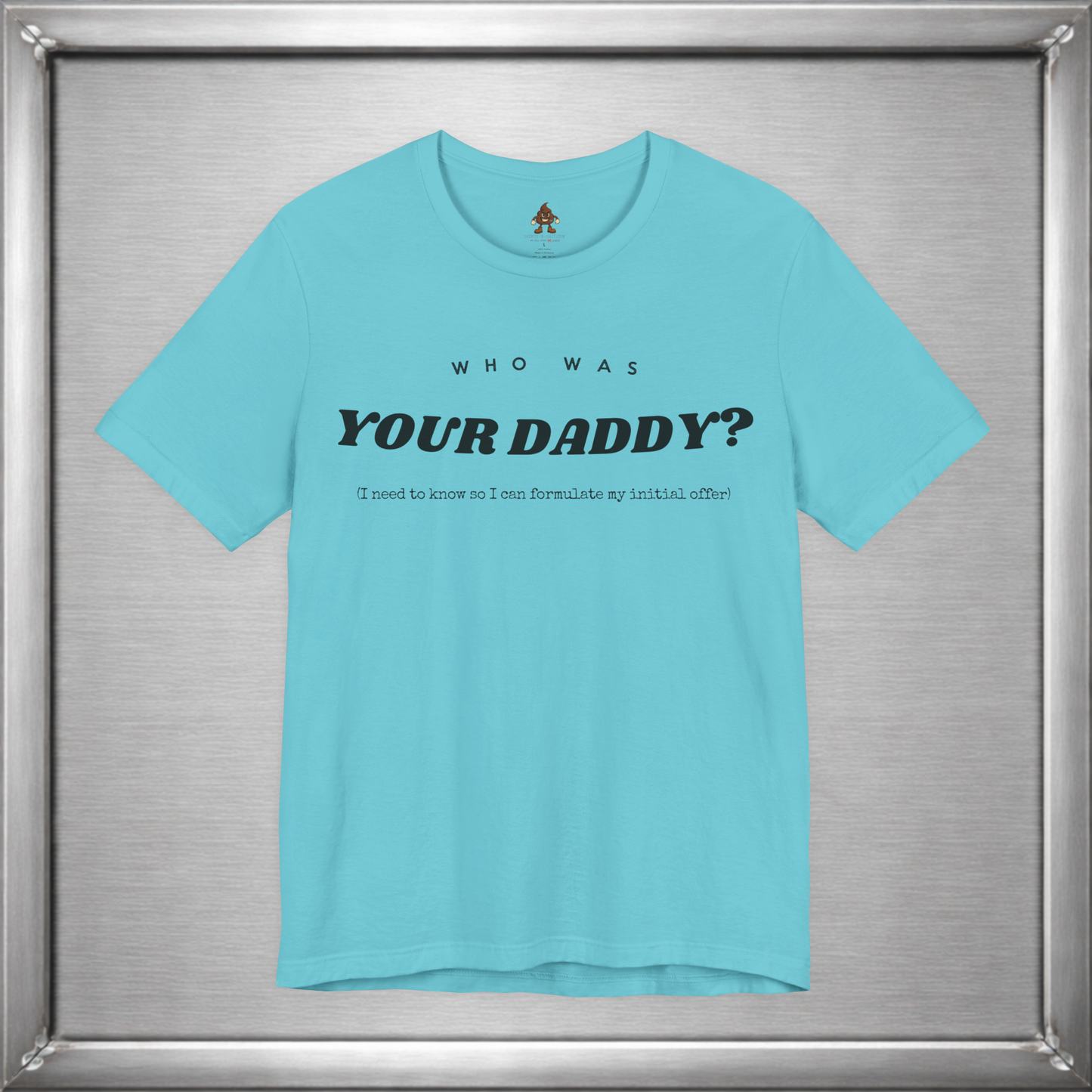 Who Was Your Daddy? Funny Dark Humor T-Shirt