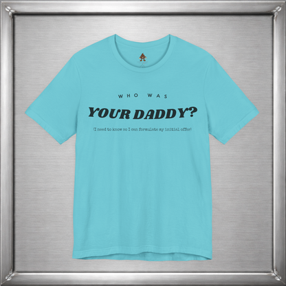 Who Was Your Daddy? Funny Dark Humor T-Shirt