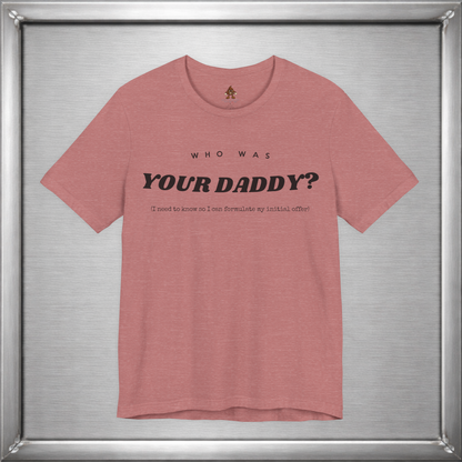 Who Was Your Daddy? Funny Dark Humor T-Shirt