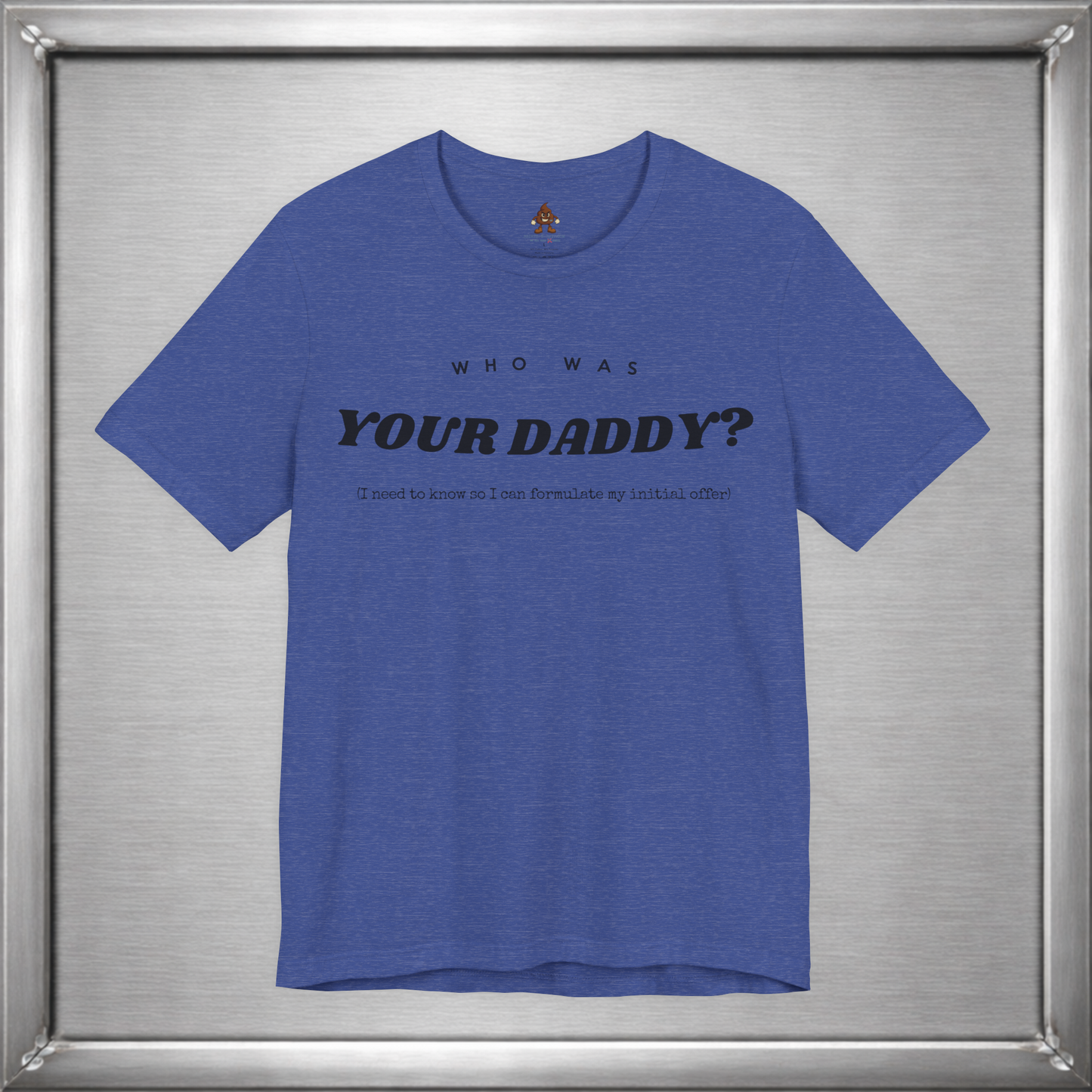 Who Was Your Daddy? Funny Dark Humor T-Shirt