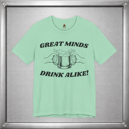 Great Minds Drink Alike Funny Drinking Shirt