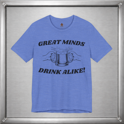 Great Minds Drink Alike Funny Drinking Shirt