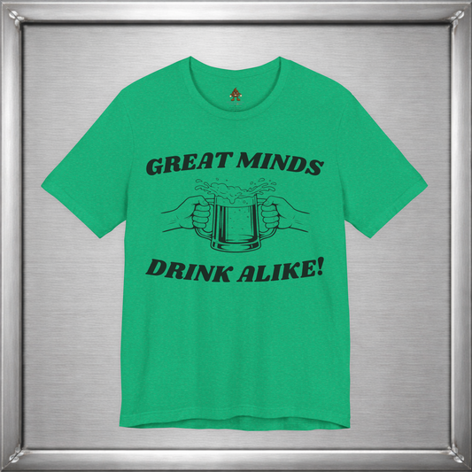 Great Minds Drink Alike Funny Drinking Shirt