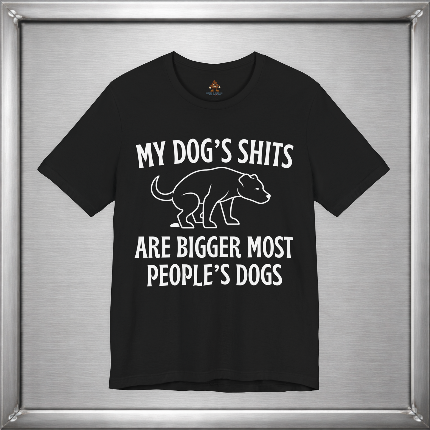 My Dog’s Shits Are Bigger Than Most People’s Dogs Funny Dog Owner T-Shirt