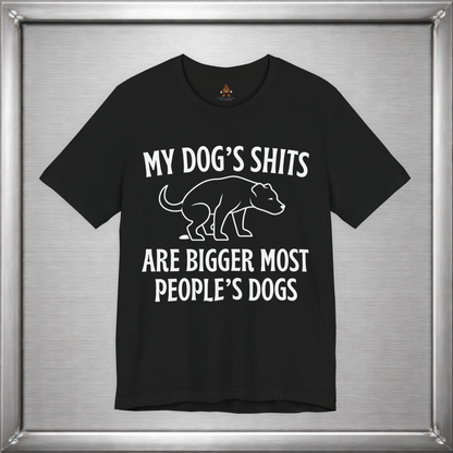 My Dog’s Shits Are Bigger Than Most People’s Dogs Funny Dog Owner T-Shirt