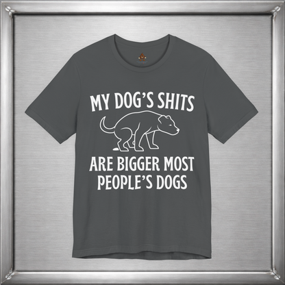 My Dog’s Shits Are Bigger Than Most People’s Dogs Funny Dog Owner T-Shirt
