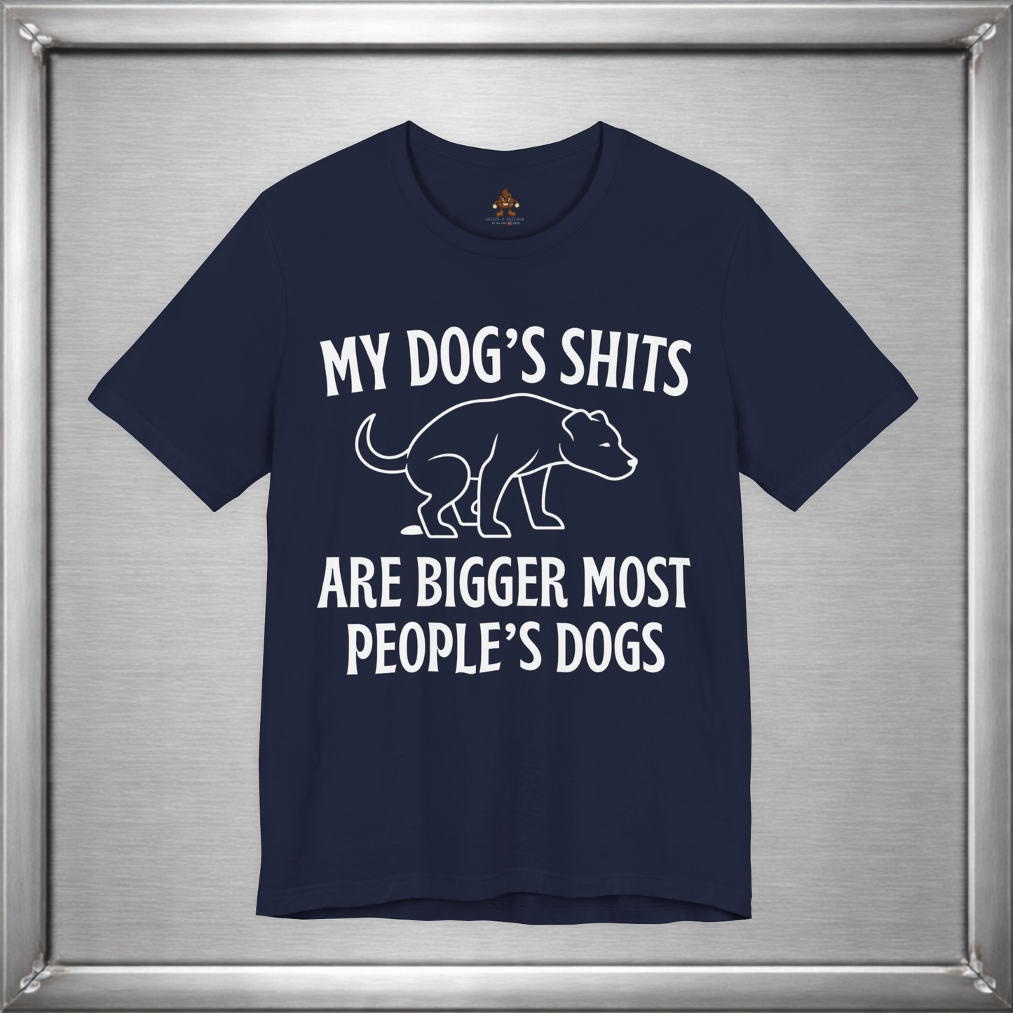 My Dog’s Shits Are Bigger Than Most People’s Dogs Funny Dog Owner T-Shirt