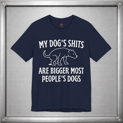 My Dog’s Shits Are Bigger Than Most People’s Dogs Funny Dog Owner T-Shirt